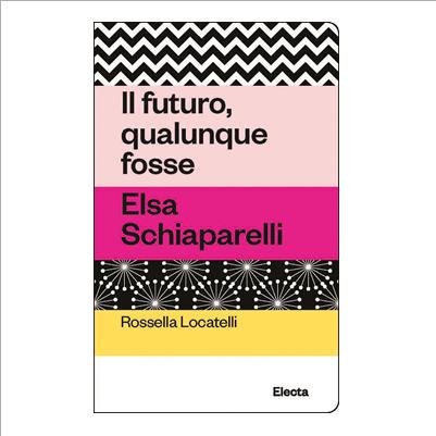 elsa schiapparelli. il futuro qualunque