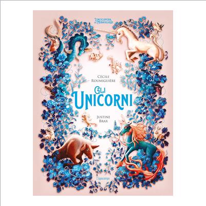 gli unicorni. enciclopedia meravigliosa
